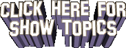 Click here for Show Topics